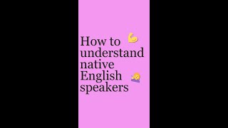 How to understand native English speakers?