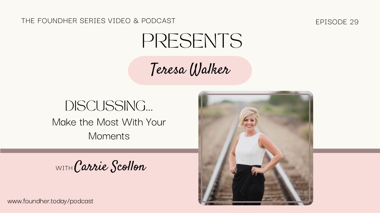 Make the Most With Your Moments with Teresa Walker