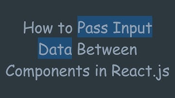 How to Pass Input Data Between Components in React.js