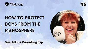 How to Keep Boys Safe from the Manosphere : Sue Atkins Parenting Tip #5
