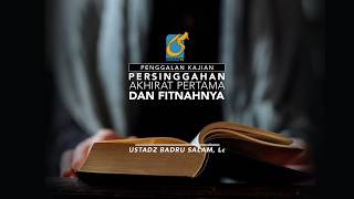 [PK] Persinggahan Akhirat Pertama Dan Fitnahnya - Ust Badru Salam, Lc