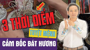 Bốc Bát Hương Phạm 3 Thời Điểm Tuyệt Mệnh Này DỄ TÁN GIA BẠI SẢN, Xui Xẻo Điệp Trùng