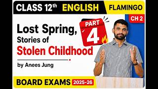Lost Spring Part 4 Full Explanation | Class 12 English Chapter 2 | Board Exam 2025-26