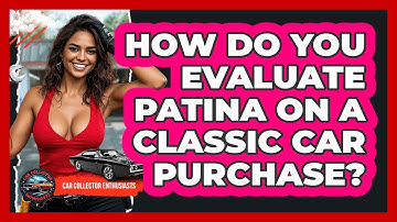 How Do You Evaluate Patina On A Classic Car Purchase? - Car Collector Enthusiasts