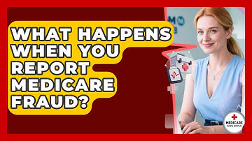 What Happens When You Report Medicare Fraud? - Medicare Made Simple Guide