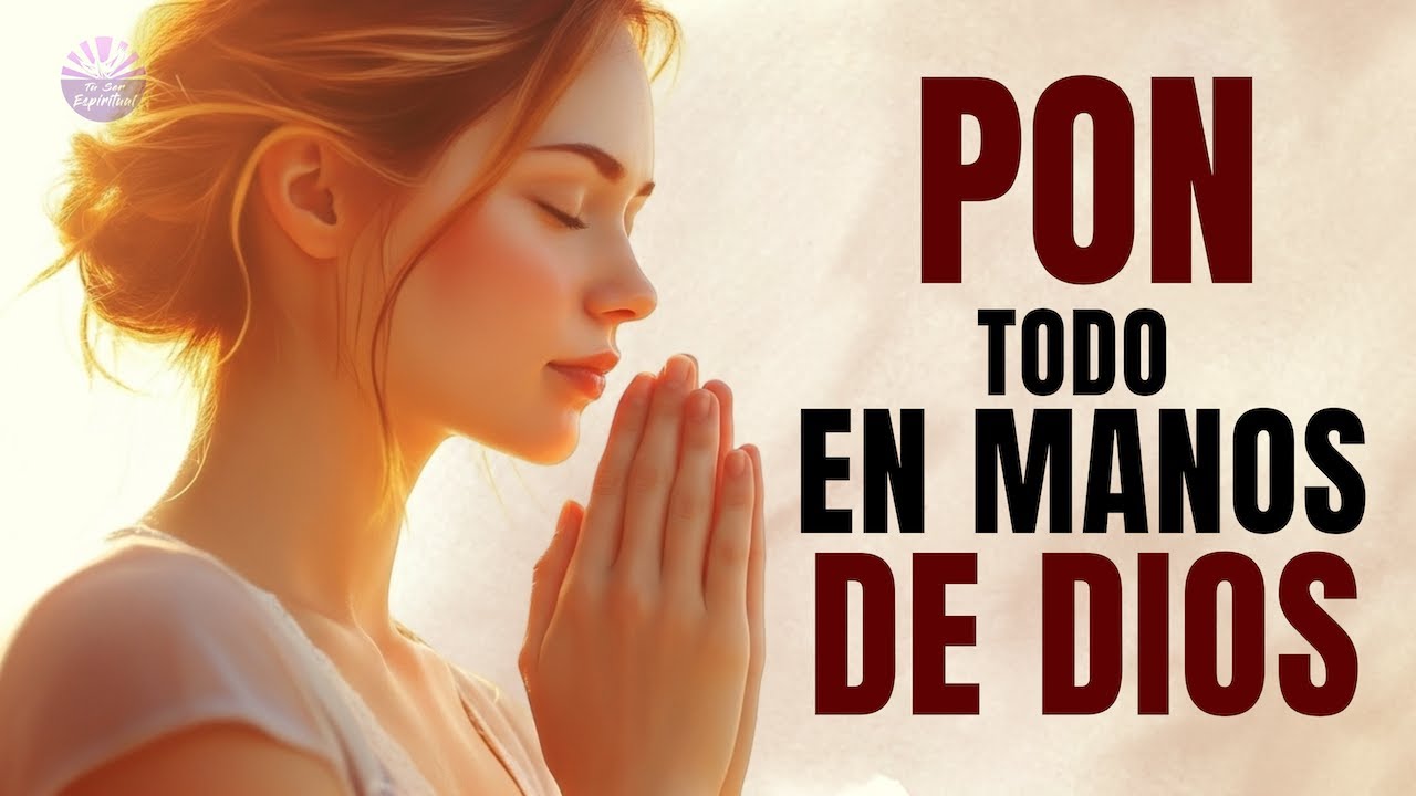 Deja de preocuparte y déjalo en manos de DIOS: Ora esto para que DIOS ...