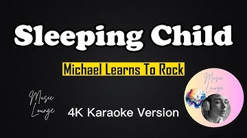 Sleeping Child - Michael Learns To Rock (4K Karaoke Version)