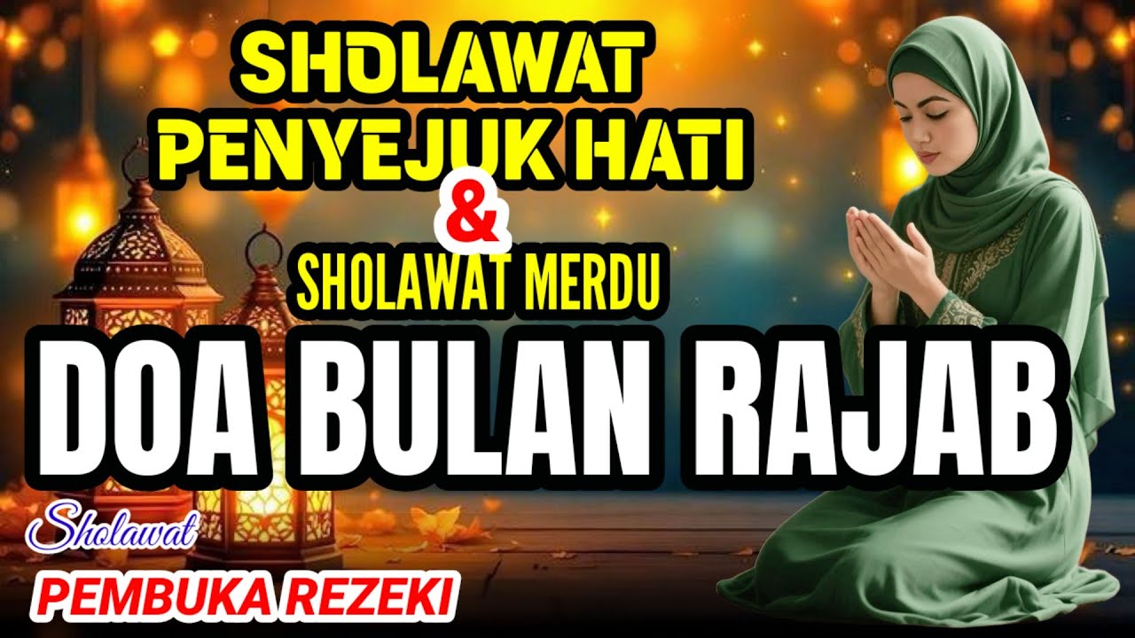 DO'A BULAN RAJAB SHOLAWAT PENYEJUK HATI SHOLAWAT PEMBUKA PINTU REZEKI