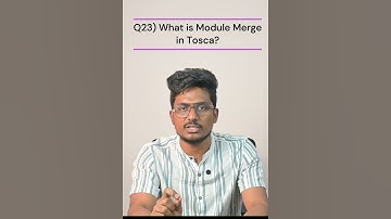 Q23)  What is Modules Merge in Tosca  | Tosca 100+ Real Time/Previous Interview Q & A