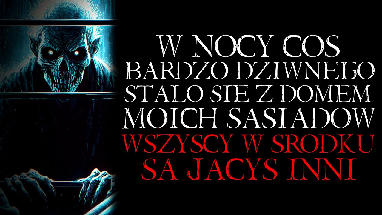 W Nocy Coś Dziwnego Stało się z Domem Moich Sąsiadów. Są Jacyś Inni - Reddit NoSleep Creepypasta PL