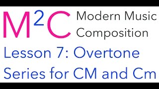 M2C Lesson 7: Overtone Series of C Major and C Minor