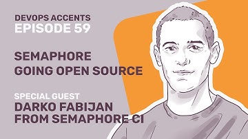 Semaphore Going Open Source with Darko Fabijan from Semaphore CI | DA #59