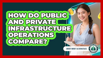 How Do Public And Private Infrastructure Operations Compare?