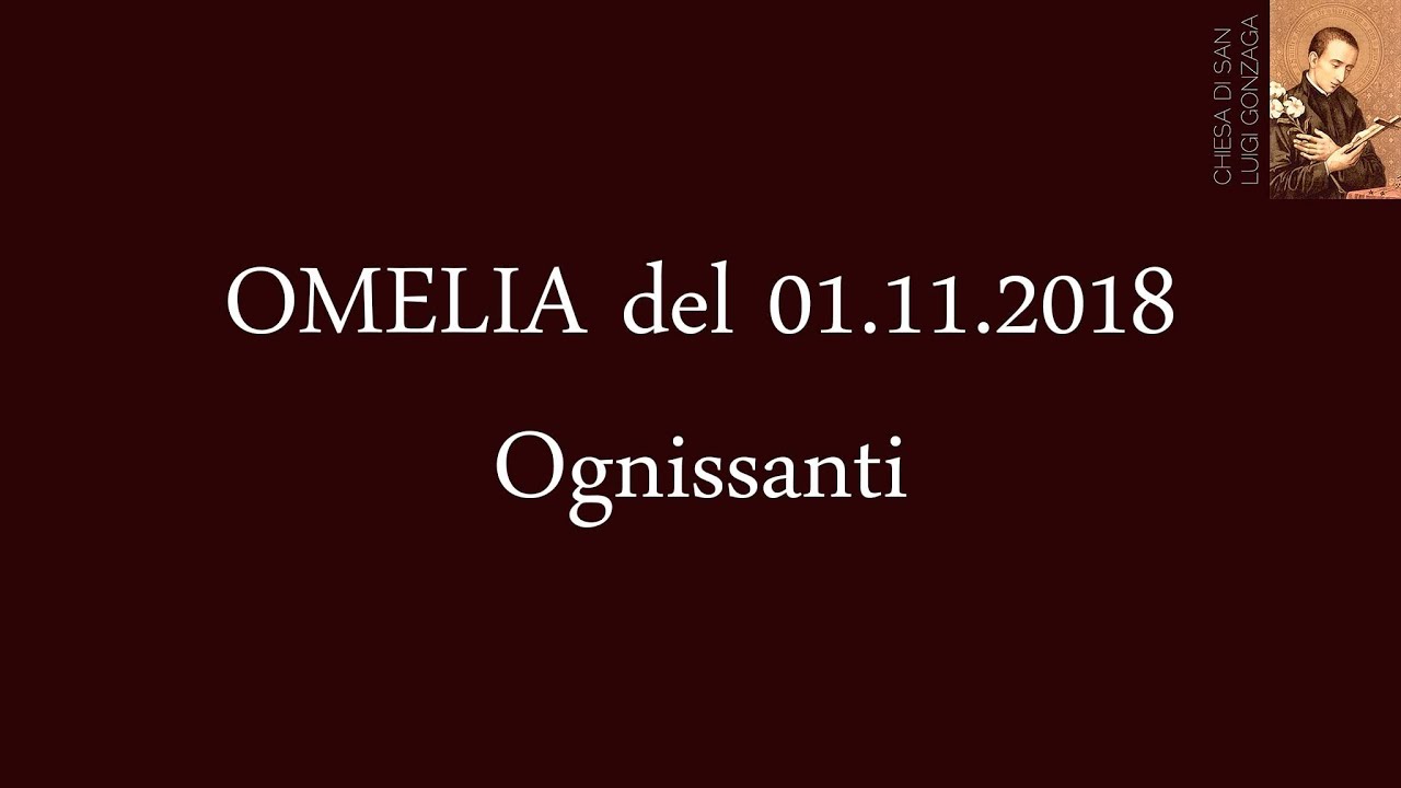 Omelia del Rev. Don Piero Fraschetti del 01.11.2018, Ognissanti