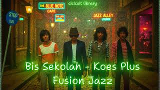 Koes Plus  Bis Sekolah  Fusion Jazz Cover  Cicicuit Library