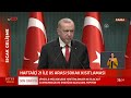 Cumhurbaşkanı Erdoğan Koronavirüs kısıtlamalarını açıkladı