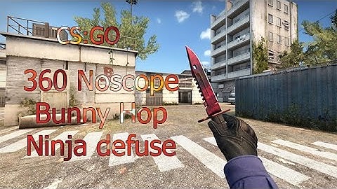 CS:GO 360 No Scope, Fail Bunny Hop, Ninja Defuse