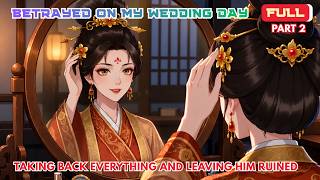 Full - P2 | Betrayed On My Wedding Day: Taking Back Everything And Leaving Him Ruined