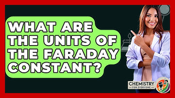 What Are The Units Of The Faraday Constant? - Chemistry For Everyone