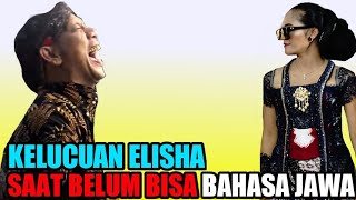When Elisha couldn't speak Javanese, she still used Indonesian, it was very funny.