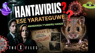 HANTAVIRUS ESE YARATEGUWE? AMABANGA Y'UBWIRU HANZE_The X files 1998 movie