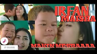 IRFAN MAISHA MAKIN MESRAAA ENAK NYA JADI BOCIL