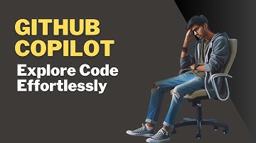 Explore Code Effortlessly with GitHub Copilot