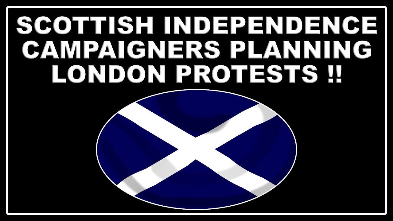 Scottish independence activists plan demonstrations in London and 'UK outposts'!