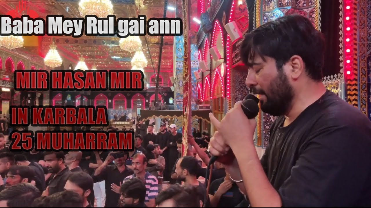 Tera Seena Nahi Labda Baba Me Rul Gai yan Mir Hassan Mir  Karbala 25 Muharram