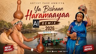 Faaxee Anniyyaa | Ya Bishaan Haramaayaa | Ai Remix music 2026