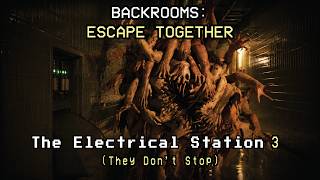 Backrooms: Escape Together | The Electrical Station 3 (They Don’t Stop)