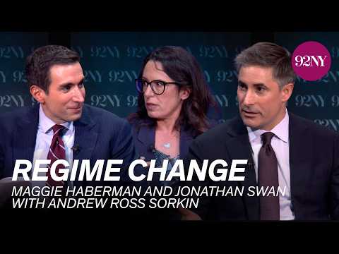 Maggie Haberman and Jonathan Swan in Conversation with Andrew Ross Sorkin: Regime Change