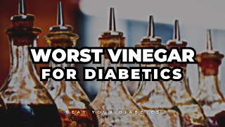 This Is The Worst Vinegar For Diabetics