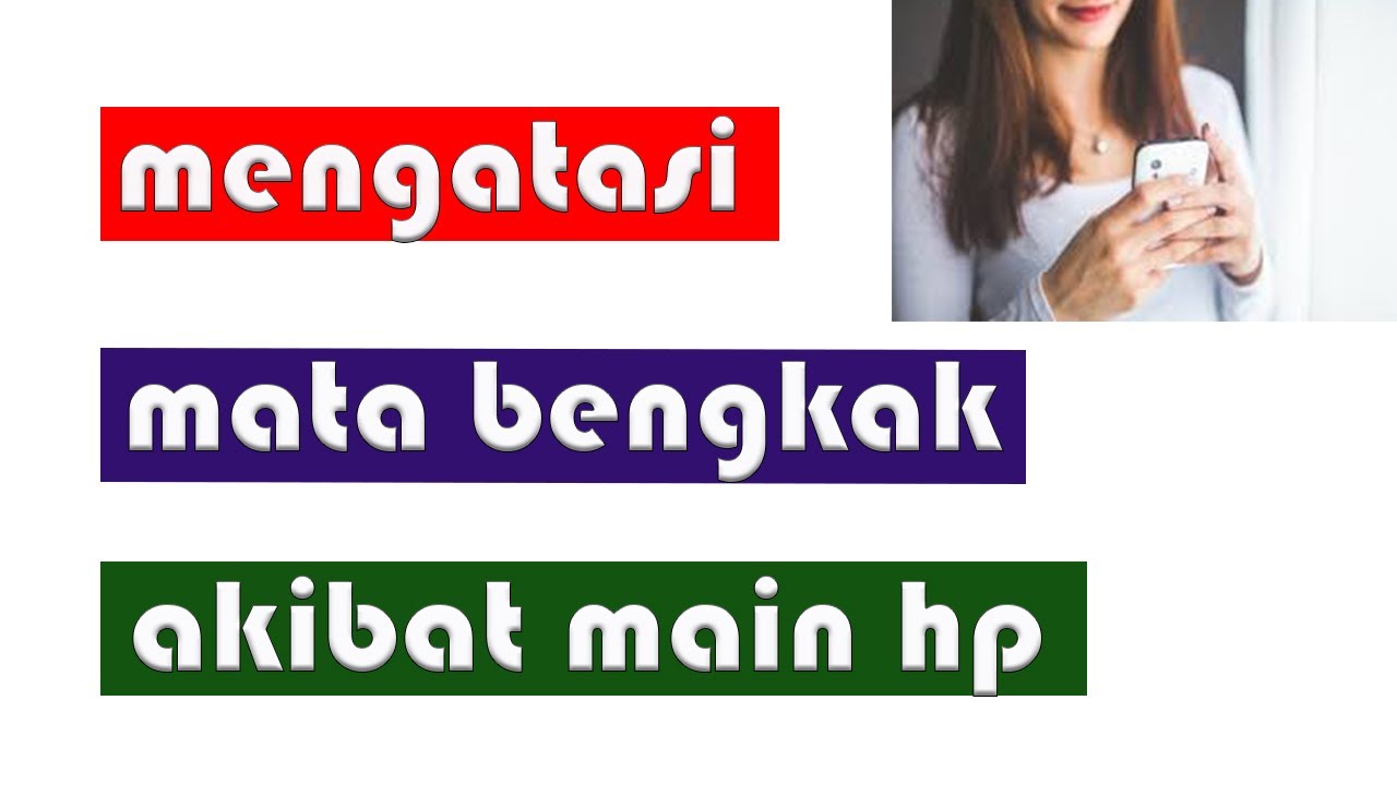 CARA MENGATASI MATA BENGKAK AKIBAT MAIN HP 