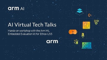 AI Tech Talk: Hands-on workshop with the Arm ML Embedded Evaluation kit for Ethos-U55