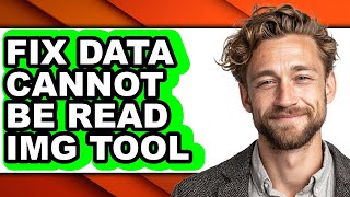 How to Fix Data Cannot Be Read Img Tool - Full Guide