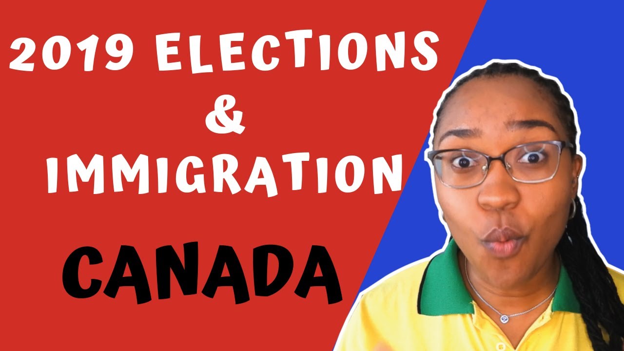 2019 Canadian Government Elections And Immigration Policies Youtube