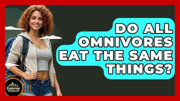 Do All Omnivores Eat The Same Things? - Exploring Campgrounds