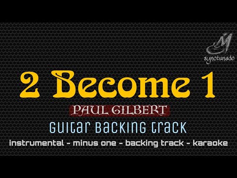 2 BECOME 1 PAUL GILBERT GUITAR BACKING TRACK 