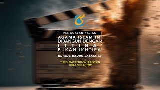 Agama Islam Dibangun Dengan Ittiba Bukan Ikhtira - Penggalan Kajian -Ust Badru Salam, Lc