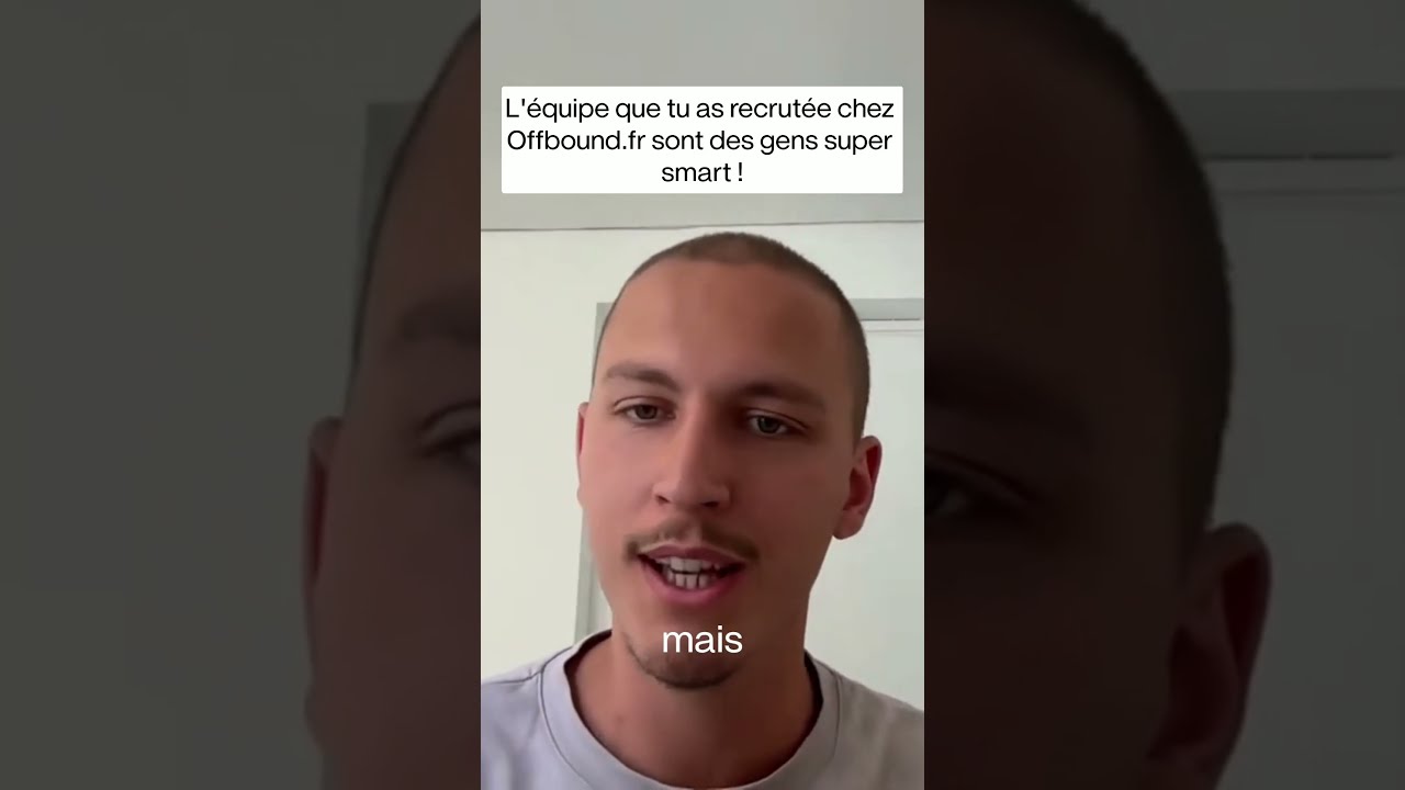L'équipe que tu as recrutée chez Offbound.fr sont des gens super smart !