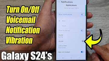 Galaxy S24/S24+/Ultra: How to Turn On/Off Voicemail Notification Vibration