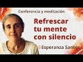 Meditación y conferencia: “Refrescar tu mente con silencio”, con Esperanza Santos