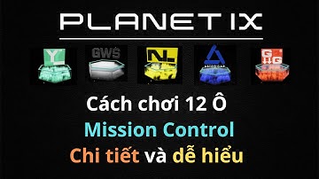 PLANETIX: Cách chơi 12 Ô trong Mission Control chi tiết nhất