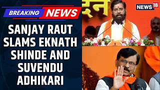 Sanjay Raut Calls Eknath Shinde & Suvendu Adhikari "Dishonest Leaders" | Political News | News18 screenshot 1