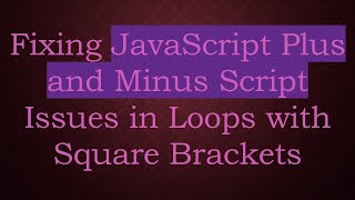 Fixing JavaScript Plus and Minus Script Issues in Loops with Square Brackets