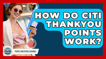 How Do Citi ThankYou Points Work? | Points and Perks Channel News