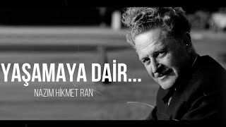 YAŞAMAYA DAİR   Nazım Hikmet Ran