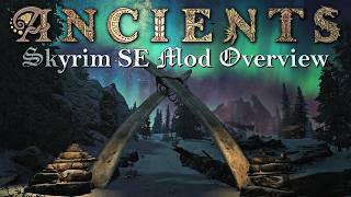 ANCIENTS // A Skyrim SE Mod List Overview (or part of one, anyway)