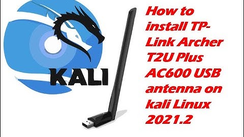 How to install TP-Link Archer T2U Plus AC600 USB antenna on kali Linux 2021.2